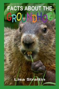 Title: Facts About the Groundhog, Author: Lisa Strattin