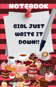 Title: GIRL JUST WRITE IT DOWN!! NOTEBOOK, Author: Harmony Heights