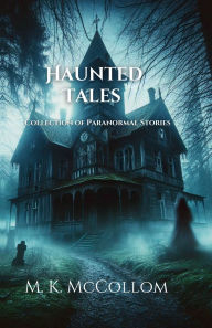 Title: Haunted Tales: Collection of Paranormal Stories, Author: Maureen Mccollom