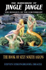 Title: Jingle Jangle - The Book Of Sexy South Asians: The Religion of the Forthright, Author: Steven Strongblood