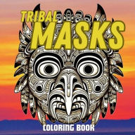 Title: Cultural Expressions: A Tribal Masks Coloring Book:Color the Rich Heritage of Tribal Art, Author: Sylvain Lupien