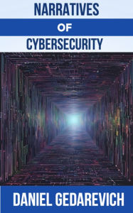 Title: Narratives of Cybersecurity, Author: Daniel Gedarevich