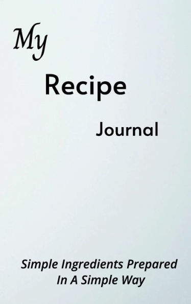 Gourmet Journal: The Ultimate Recipe Keeper for Home Chefs: