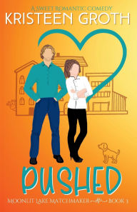Title: Pushed: A Sweet, Small Town, Enemies-to-Lovers Romance, Author: Kristeen Groth