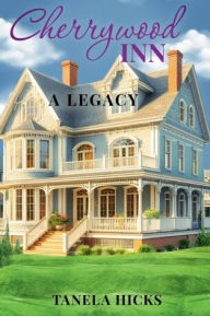 Title: Cherrywood Inn: A Legacy:, Author: Tanela Hicks