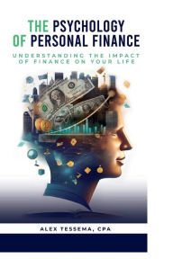 Title: The Psychology of Personal Finance: The Impact of Personal Finance on your Life, Author: Alex Tessema