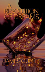 Title: A Resolution Of Dreams, Author: James Qualls