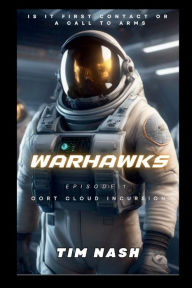 Title: Warhawks Episode 1: Oort Cloud Incursion, Author: Tim Nash