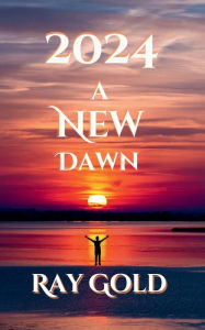 Title: 2024: A New Dawn, Author: Ray Gold