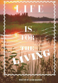 Title: LIFE IS FOR THE LIVING, Author: Leigh Madison