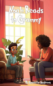 Title: Noah Reads to Grammy, Author: Anazette Andrews