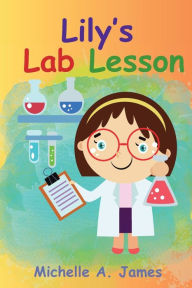 Title: Lily's Lab Lesson, Author: Michelle A. James