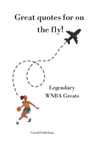 Title: Great quotes for on the Fly!: Legendary WNBA Greats, Author: Carroll Publishing