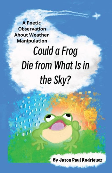 Could a Frog Die from What Is in the Sky?: A Poetic Observation About Weather Manipulation