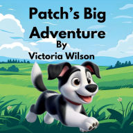 Title: Patch's Big Adventure, Author: Victoria Wilson