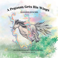 Title: A Pegasus Gets His Wings, Author: Jennifer Kochis