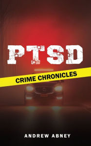 Title: PTSD: Crime Chronicles, Author: Abney Andrew