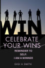 Celebrate Your Wins: I Am A Winner: