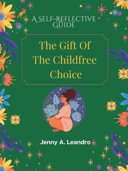 The Gift of The Childfree Choice-A Self-Reflective Guide