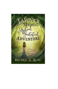 Title: Tawny's Magical, Mystical, Fantastical Adventure, Author: Sherry Raby