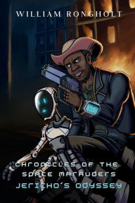 Title: Chronicles of the Space Marauders: Jericho's Odyssey, Author: William Rongholt