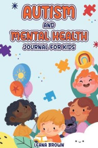 Title: Autism and Mental Health Journal for Kids, Author: Leana Brown