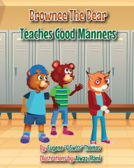 Title: Brownee The Bear Teaches Good Manners, Author: Eugene G. Swiss Thomas