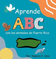 Title: Aprende ABC con los Animales de Puerto Rico, Author: Yeseira Ychell Caro