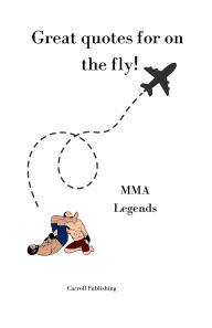 Title: Great quotes for on the Fly!: MMA Legends, Author: Carroll Publishing