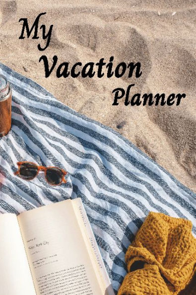 The Ultimate Vacation Planner Journal: Your Travel Companion: