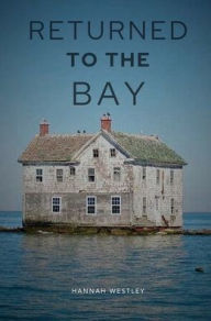 Title: Returned To the Bay, Author: Hannah Westley