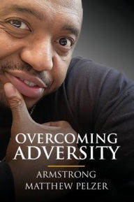 Title: Overcoming Adversity, Author: Armstrong Pelzer