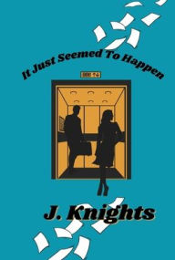 Title: It Just Seemed to Happen, Author: J. Knights