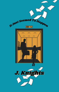 Title: It Just Seemed to Happen, Author: J. Knights