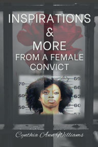 Title: Inspirations and More From a Female Convict, Author: Cynthia Williams