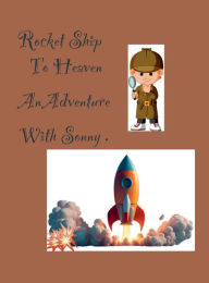 Title: Rocket Ship to Heaven: An Adventure With Sonny:, Author: Monica Naranjo