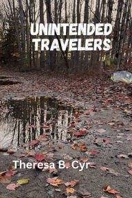 Title: Unintended Travelers, Author: Theresa B. Cyr