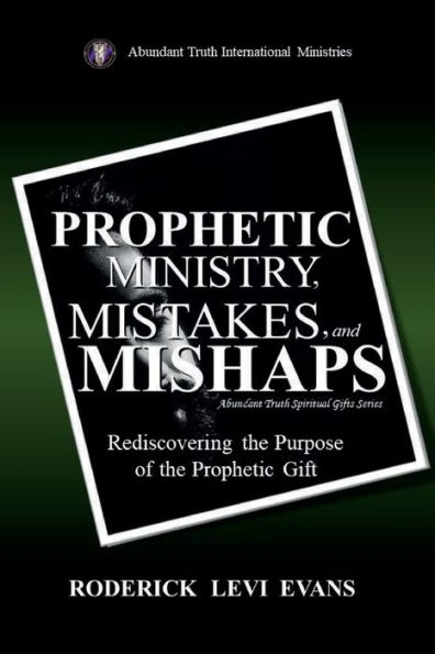 Prophetic Ministry, Mistakes, and Mishaps: Understanding the Pitfalls of Prophetic Ministry