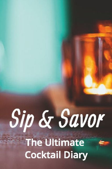 Sip & Savor - The Ultimate Cocktail Diary