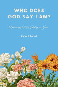 Title: Discovering My Identity in Jesus: Who Does God Say I Am?, Author: Cathy Parnell