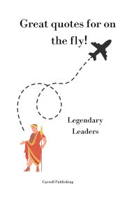 Title: Great quotes for on the Fly!: Legendary Leaders, Author: Carroll Publishing