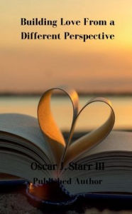 Title: Building Love from a Different Perspective, Author: Oscar Starr