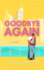 Title: Goodbye Again, Author: Caitlin Moss