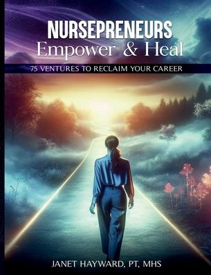 Nursepreneur Empower & Heal: 75 Ventures To Reclaim Your Career