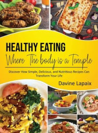 Title: Healthy Eating: Where The Body is a Temple:, Author: Davine Lapaix