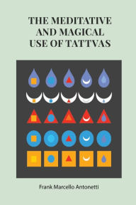 Title: The Meditative and Magical use of Tatva, Author: Frank Antonetti