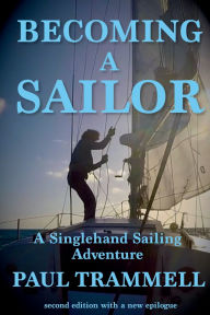 Title: Becoming a Sailor: A Singlehand Sailing Adventure, Author: Paul Trammell