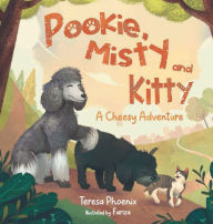 Title: Pookie, Misty and Kitty: A Cheesy Adventure, Author: Teresa Phoenix