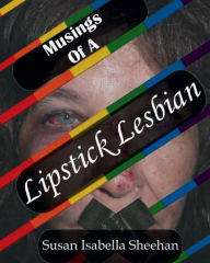 Title: Musings Of A Lipstick Lesbian, Author: Susan Isabella Sheehan