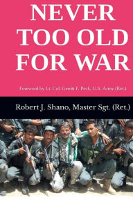 Title: NEVER TOO OLD FOR WAR, Author: ROBERT SHANO